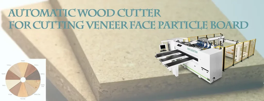 automatic wood cutter for veneer particle board